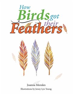 How Birds Got Their Feathers (eBook, ePUB) - Morales, Joanna
