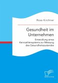 Gesundheit im Unternehmen: Entwicklung eines Kennzahlensystems zur Messung des Gesundheitszustandes