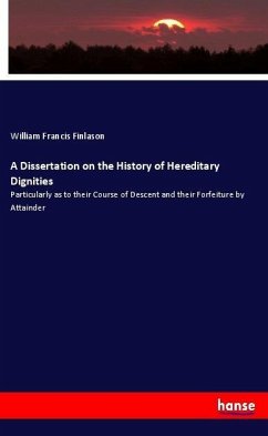 A Dissertation on the History of Hereditary Dignities - Finlason, William Francis