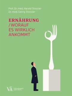 Ernährung - worauf es wirklich ankommt - Stossier, Harald;Stossier, Georg