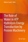 The Role of Water in ATP Hydrolysis Energy Transduction by Protein Machinery (eBook, PDF)