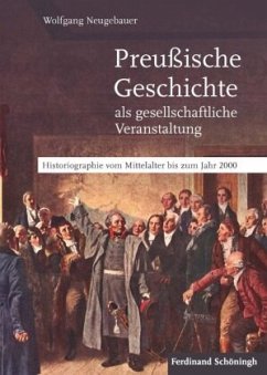 Preußische Geschichte als gesellschaftliche Veranstaltung - Neugebauer, Wolfgang