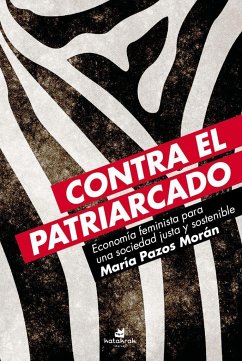Contra el patriarcado : economía feminista para una sociedad justa y sostenible - Pazos Morán, María