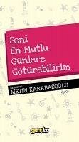 Seni En Mutlu Günlere Götürebilirim - Karabasoglu, Metin