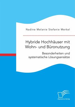 Hybride Hochhäuser mit Wohn- und Büronutzung. Besonderheiten und systematische Lösungsansätze - Merkel, Nadine Melanie Stefanie