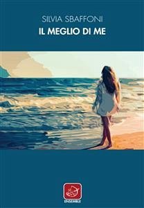 Il meglio di me (eBook, ePUB) - Sbaffoni, Silvia