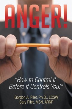 Anger! (eBook, ePUB) - Pilet MSN ARNP, Cary; Pilet Ph. D. LCSW, Gordon A.