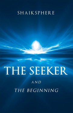 The Seeker and the Beginning (eBook, ePUB) - Shaiksphere