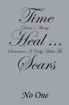 Time Doesn't Always Heal . . . Sometimes It Only Hides the Scars (eBook, ePUB)