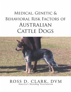 Medical, Genetic & Behavioral Risk Factors of Australian Cattle Dogs (eBook, ePUB) - Clark, Ross D.