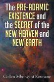 The Pre-Adamic Existence and the Secret of the New Heaven and New Earth (eBook, ePUB)