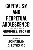 Capitalism and Perpetual Adolescence: Essays and Lectures of George S. Becker (eBook, ePUB)