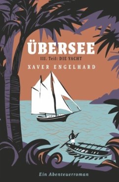 Übersee, Buch 3, Die Yacht - Engelhard, Xaver