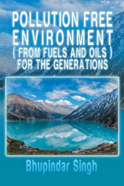Pollution Free Environment ( from Fuels and Oils ) for the Generations (eBook, ePUB)