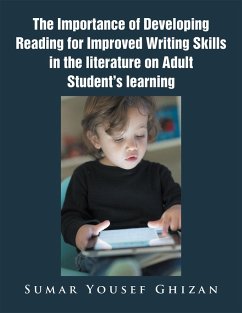 The Importance of Developing Reading for Improved Writing Skills in the Literature on Adult Student's Learning (eBook, ePUB) - Ghizan, Sumar Yousef