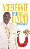 Accelerate Your Abundance Beyond &quote;Think and Grow Rich&quote; (eBook, ePUB)