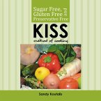 Sugar Free, Gluten Free and Preservative Free Kiss Method of Cooking (eBook, ePUB) Sugar Free, Gluten Free and Preservative Free Kiss Method of Cooking (eBook, ePUB)