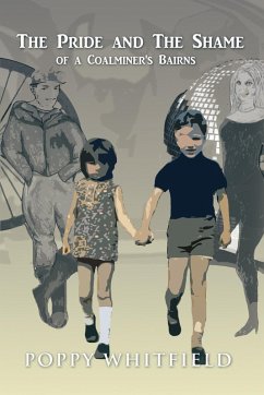 The Pride and the Shame of a Coalminer's Bairns (eBook, ePUB) - Whitfield, Poppy