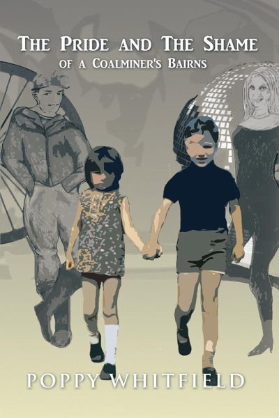 The Pride and the Shame of a Coalminer's Bairns (eBook, ePUB) The Pride and the Shame of a Coalminer's Bairns (eBook, ePUB)