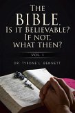 The Bible, Is It Believable? If Not, What Then? (eBook, ePUB)