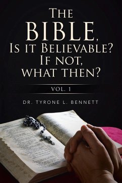 The Bible, Is It Believable? If Not, What Then? (eBook, ePUB) - Bennett, Tyrone