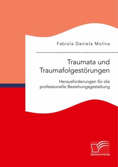 Traumata und Traumafolgestörungen ¿ Herausforderungen für die professionelle Beziehungsgestaltung - Molina, Fabiola Daniela