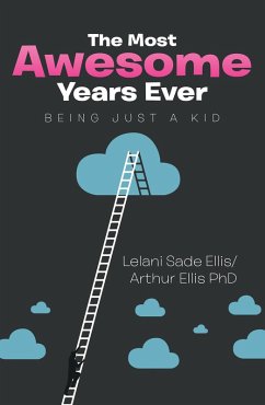 The Most Awesome Years Ever (eBook, ePUB) - Ellis, Lelani Sade; Ellis, Arthur