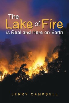 The Lake of Fire Is Real and Here on Earth (eBook, ePUB) - Campbell, Jerry