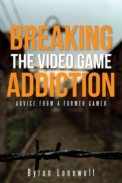 Breaking the Video Game Addiction (eBook, ePUB) - Lonewolf, Byron