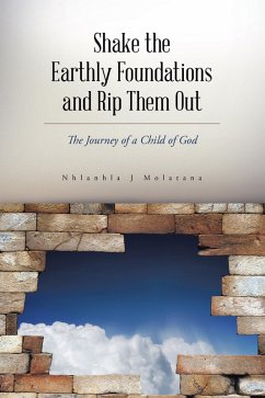 Shake the Earthly Foundations and Rip Them Out (eBook, ePUB) - Molatana, Nhlanhla J