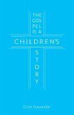 The Gospel Is a Children's Story (eBook, ePUB)