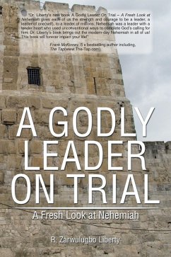 A Godly Leader on Trial : a Fresh Look at Nehemiah (eBook, ePUB) - Liberty, R. Zarwulugbo