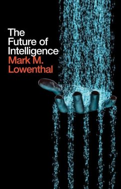 The Future of Intelligence (eBook, ePUB) - Lowenthal, Mark M.