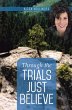 Through the Trials Just Believe (eBook,... - Bild 1