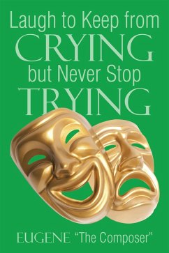 Laugh to Keep from Crying but Never Stop Trying (eBook, ePUB) - Composer?, Eugene ?The