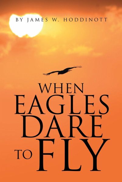 When Eagles Dare to Fly (eBook, ePUB) When Eagles Dare to Fly (eBook, ePUB)