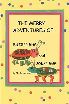 The Merry Adventures of Buzzer Bug and His Cousin Joker Bug (eBook, ePUB) - Martens, Phyllis