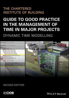 Guide to Good Practice in the Management of Time in Major Projects (eBook, ePUB) - CIOB (The Chartered Institute of Building)