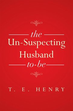 The Un-Suspecting Husband To-Be (eBook, ePUB) - Henry, T. E.