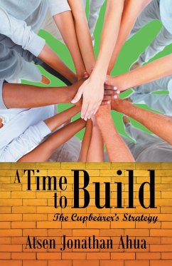 A Time to Build (eBook, ePUB) - Ahua, Atsen Jonathan