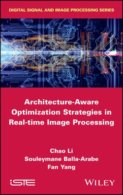 Architecture-Aware Optimization Strategies in Real-time Image Processing (eBook, ePUB) - Li, Chao; Balla-Arabe, Souleymane; Yang, Fan