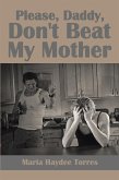 Please, Daddy, Don't Beat My Mother (eBook, ePUB)