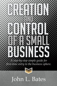 Creation and Control of a Small Business (eBook, ePUB) - Bates, John L.