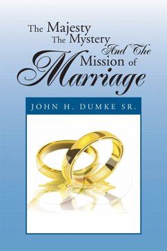 The Majesty the Mystery and the Mission of Marriage (eBook, ePUB) - Dumke Sr., John H.
