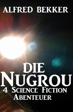 Die Nugrou - 4 Science Fiction Abenteuer (eBook, ePUB) - Bekker, Alfred
