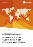Die Integration von Flüchtlingen in den deutschen Arbeitsmarkt. Wie können Unternehmen Integrationsbarrieren überwinden? (eBook, ePUB)