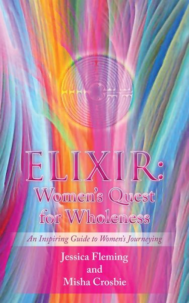 Elixir: Women'S Quest for Wholeness (eBook, ePUB) Elixir: Women'S Quest for Wholeness (eBook, ePUB)