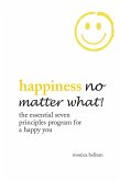 Happiness No Matter What! the Essential Seven Principles Program for a Happy You (eBook, ePUB)