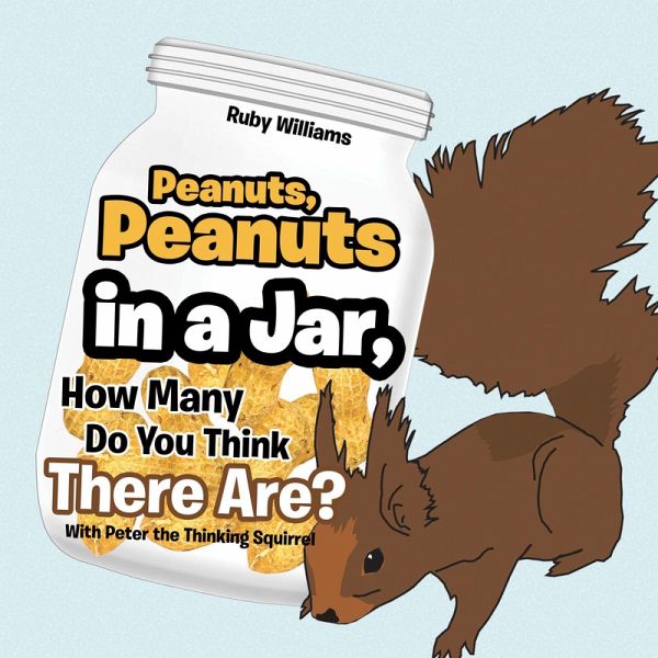 Peanuts, Peanuts in a Jar, How Many Do You Think There Are? (eBook, ePUB) Peanuts, Peanuts in a Jar, How Many Do You Think There Are? (eBook, ePUB)