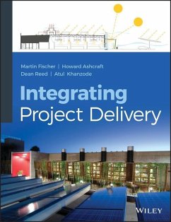 Integrating Project Delivery (eBook, ePUB) - Fischer, Martin; Ashcraft, Howard W.; Reed, Dean; Khanzode, Atul